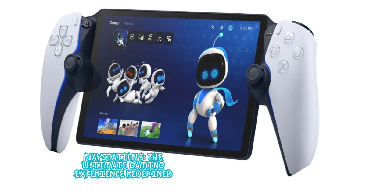 PlayStation 5: The Ultimate Gaming Experience Redefined