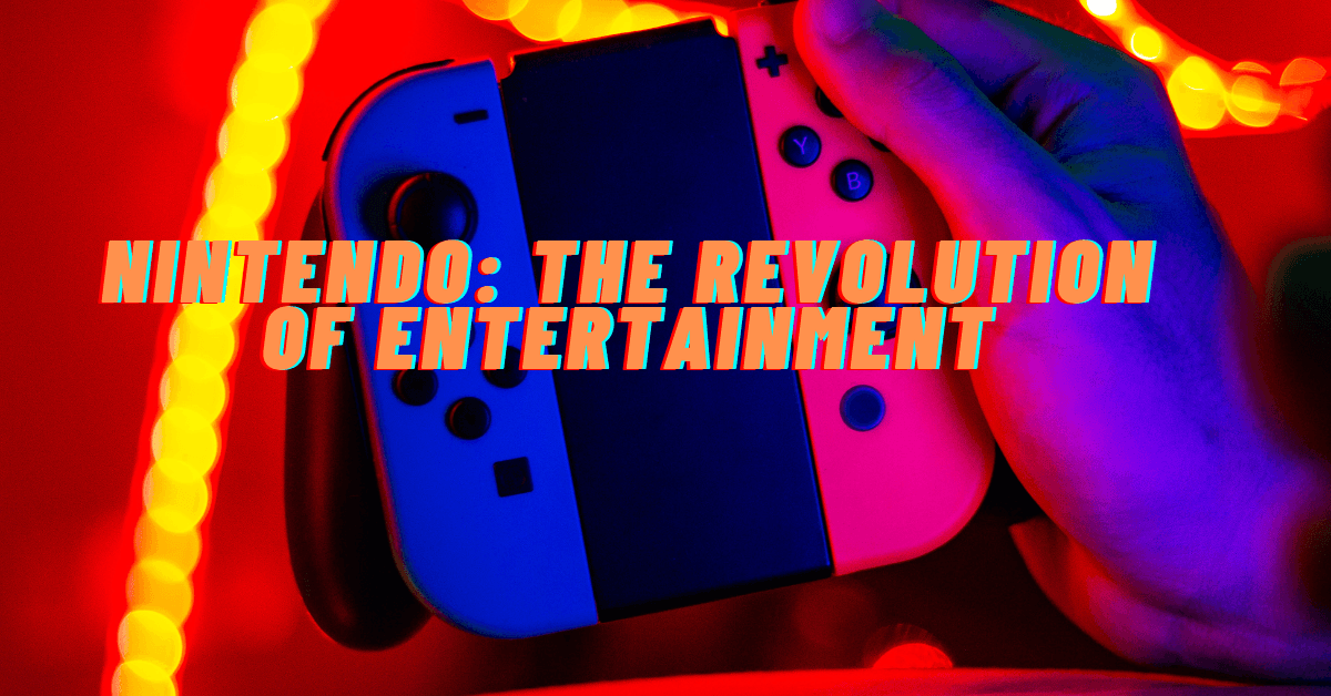 Nintendo: The Revolution of Entertainment